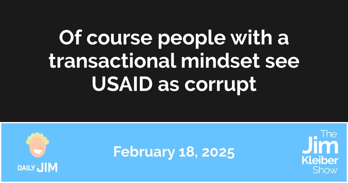 DailyJim: Of course people with a transactional mindset see USAID as ...